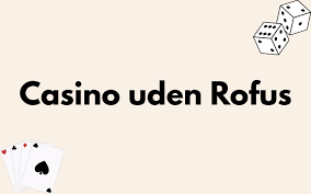 Online Casinoer Uden ROFUS Find Din Perfekte Spiloplevelse