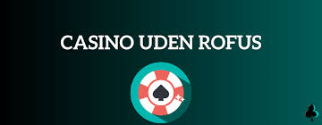 Bedste Casino Uden ROFUS - Spil Uden Begrænsninger Bedste Casino Uden ROFUS - Spil Uden Begrænsninger